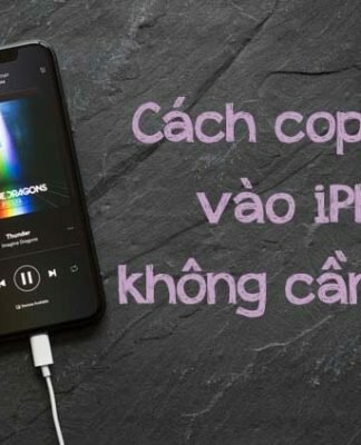 cách copy nhạc vào iPhone không cần iTunes
