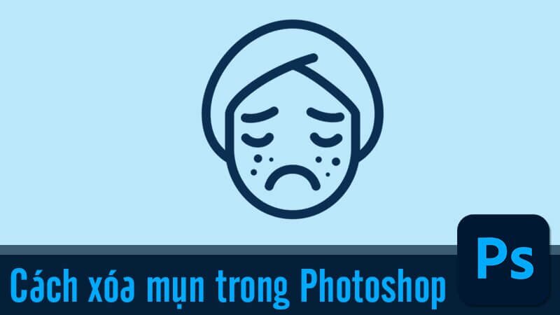 Top 4 Cách Xóa Mụn Trong Photoshop Cho Bức Ảnh